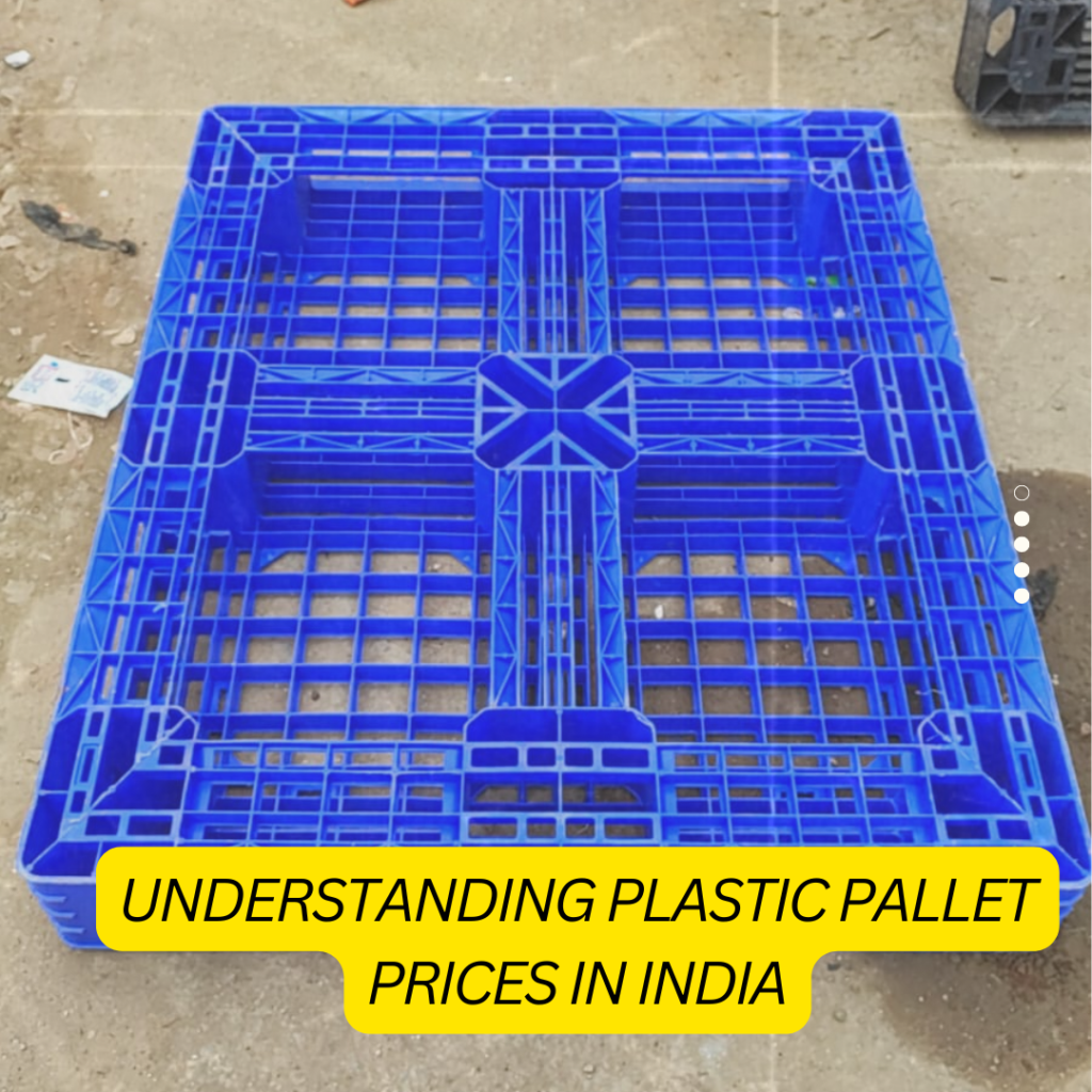 Understand Plastic Pallet Prices in India 2 Understanding Plastic Pallet Prices in India
